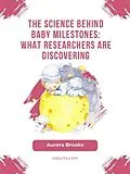 E-Book (epub) The Science Behind Baby Milestones- What Researchers Are Discovering von Aurora Brooks