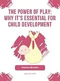 E-Book (epub) The Power of Play- Why It's Essential for Child Development von Aurora Brooks