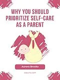 E-Book (epub) Why You Should Prioritize Self-Care as a Parent von Aurora Brooks
