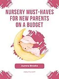 E-Book (epub) Nursery Must-Haves for New Parents on a Budget von Aurora Brooks