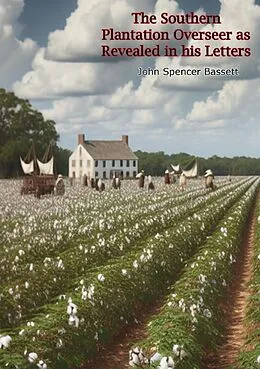 E-Book (epub) Southern Plantation Overseer as Revealed in his Letters von John Spencer Bassett, James Knox Polk
