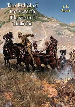 E-Book (epub) Relief of Ladysmith [Illustrated Edition] von J. B. Atkins