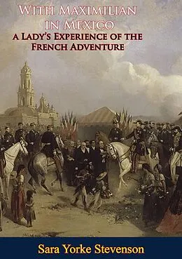E-Book (epub) With Maximilian in Mexico: a Lady's Experience of the French Adventure von Sara Yorke Stevenson