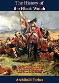 E-Book (epub) History of the Black Watch: the Seven Years War in Europe, the French and Indian War, Colonial American Frontier von Archibald Forbes