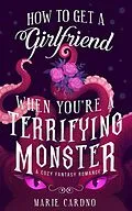 E-Book (epub) How to Get a Girlfriend (When You're a Terrifying Monster) von Marie Cardno