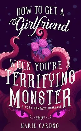 E-Book (epub) How to Get a Girlfriend (When You're a Terrifying Monster) von Marie Cardno