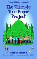 E-Book (epub) The Ultimate Tree House Project: Project Kids Adventure #1 (2nd Edition) von Gary M Nelson