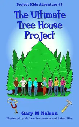 E-Book (epub) The Ultimate Tree House Project: Project Kids Adventure #1 (2nd Edition) von Gary M Nelson