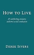 Couverture cartonnée How to Live: 27 conflicting answers and one weird conclusion de Derek Sivers