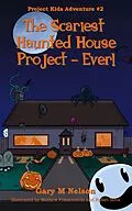 E-Book (epub) The Scariest Haunted House Project - Ever!: Project Kids Adventures #2 (2nd Edition) von Gary M Nelson