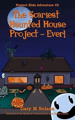 E-Book (epub) The Scariest Haunted House Project - Ever!: Project Kids Adventures #2 (2nd Edition) von Gary M Nelson