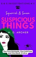 E-Book (epub) Squirrel & Swan Suspicious Things (S & S Investigations, #6) von M. D. Archer