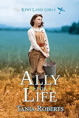 E-Book (epub) Ally for Life (Kiwi Land Girls, #2) von Tania Roberts