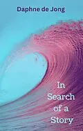 E-Book (epub) In Search of a Story von Daphne de Jong