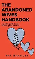 E-Book (epub) The Abandoned Wives Handbook: A Gentle Guide to One of Life's Great Traumas von Pat Backley