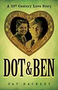 E-Book (epub) Dot & Ben: A 20th Century Love Story (Ancestors, #3) von Pat Backley