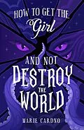 E-Book (epub) How to Get the Girl (And Not Destroy the World) von Marie Cardno