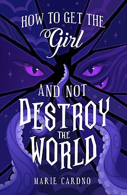 E-Book (epub) How to Get the Girl (And Not Destroy the World) von Marie Cardno