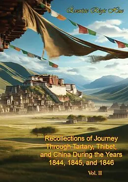 E-Book (epub) Recollections of Journey Through Tartary, Thibet, and China During the Years 1844, 1845, and 1846 Vol. II von Evariste Regis Huc