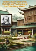 E-Book (epub) Hudson Taylor's Story of his Early Life and The Forming of the China Inland Mission von J. Hudson Taylor