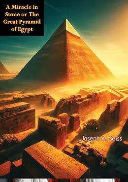 E-Book (epub) Miracle in Stone or The Great Pyramid of Egypt von Joseph A. Seiss
