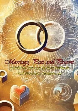 E-Book (epub) Marriage, Past and Present: A Debate between Robert Briffault and Bronislaw Malinowski von Robert Briffault, Bronislaw Malinowski