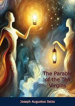 E-Book (epub) Parable of the Ten Virgins: In Six Discourses, and a Sermon on the Judgeship of the Saints von Joseph Augustus Seiss