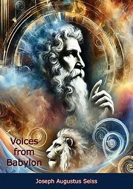 E-Book (epub) Voices from Babylon: Or the Records of Daniel the Prophet - A Biblical Commentary of Visions and Prophecy von Joseph Augustus Seiss