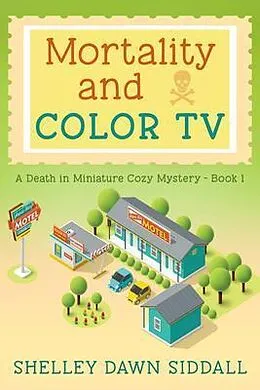 E-Book (epub) Mortality and Color TV-A Death in Miniature Cozy Mystery-Book 1 von Shelley Dawn D Siddall