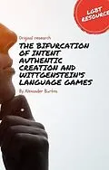E-Book (epub) The Bifurcation of Intent Authentic Creation and Wittgenstein's Language Games von Alexander Paul Burton