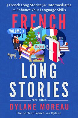 E-Book (epub) French Long Stories - 5 French Long Stories for Intermediates to Enhance Your Language Skills (French Short Stories, #3) von Dylane Moreau