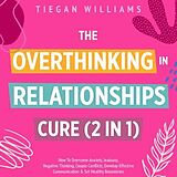 eBook (epub) The Overthinking In Relationships Cure (2 in 1) de Tiegan Williams