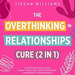 eBook (epub) The Overthinking In Relationships Cure (2 in 1) de Tiegan Williams