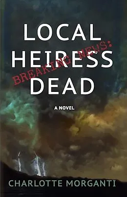 E-Book (epub) Breaking News: Local Heiress Dead (Breaking News Mysteries, #1) von Charlotte Morganti