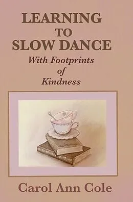 E-Book (epub) Learning to Slow Dance with Footprints of Kindness von Carol Ann Cole