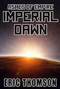 E-Book (epub) Imperial Dawn (Ashes of Empire, #6) von Eric Thomson