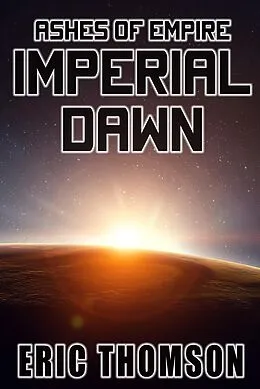 E-Book (epub) Imperial Dawn (Ashes of Empire, #6) von Eric Thomson