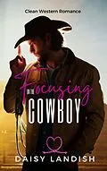 E-Book (epub) Focusing on the Cowboy (Grumpy Cowboys, #2) von Daisy Landish