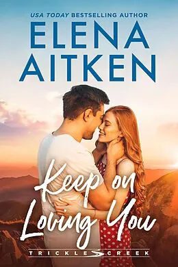 E-Book (epub) Keep On Loving You (Trickle Creek, #5) von Elena Aitken