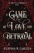 Kartonierter Einband A Game of Love and Betrayal von Elayna R. Gallea