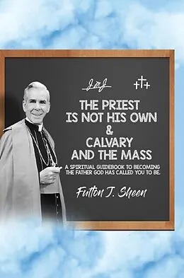 E-Book (epub) The Priest is Not His Own & Calvary and the Mass von Fulton J. Sheen