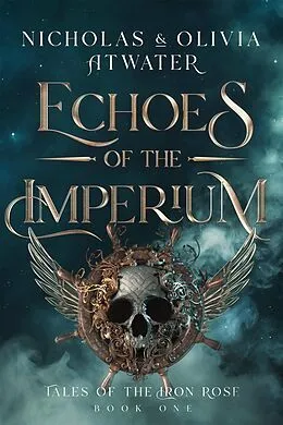 E-Book (epub) Echoes of the Imperium (Tales of the Iron Rose, #1) von Nicholas Atwater, Olivia Atwater