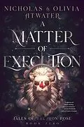 E-Book (epub) A Matter of Execution (Tales of the Iron Rose, #0) von Nicholas Atwater, Olivia Atwater