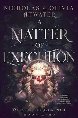 E-Book (epub) A Matter of Execution (Tales of the Iron Rose, #0) von Nicholas Atwater, Olivia Atwater