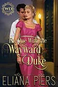 E-Book (epub) The One With the Wayward Duke (The One With the Wanton Woman, #5) von Eliana Piers