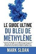 Kartonierter Einband Le guide ultime du bleu de méthylène von Mark Sloan