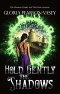 E-Book (epub) Hold Gently the Shadows von Gloria Pearson-Vasey