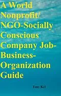 E-Book (epub) World Nonprofit/ NGO-Socially Conscious Company Job-Business-Organization Guide von Tony Kel