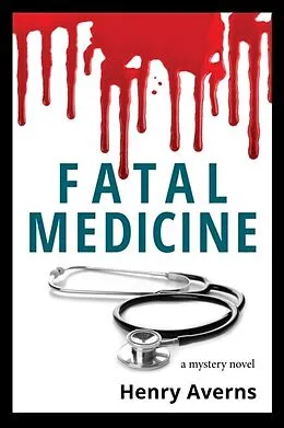 E-Book (epub) FATAL MEDICINE - A Mystery Novel von Henry Averns