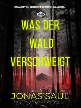 E-Book (epub) Was Der Wald Verschweigt von Jonas Saul